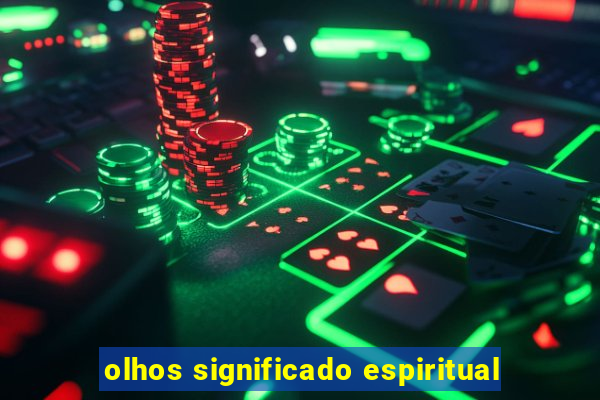 olhos significado espiritual